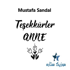 آهنگ Tesekkurler Anne از مصطفی صندل mustafa sandal آهنگ Tesekkurler Anne از مصطفی صندل mustafa sandal